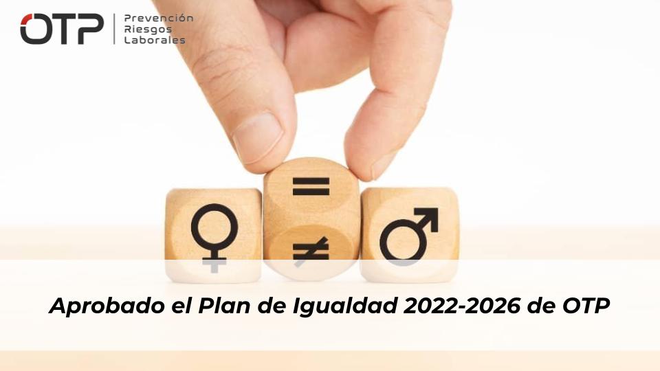 Aprobado el Plan de Igualdad 2022-2026 de OTP
